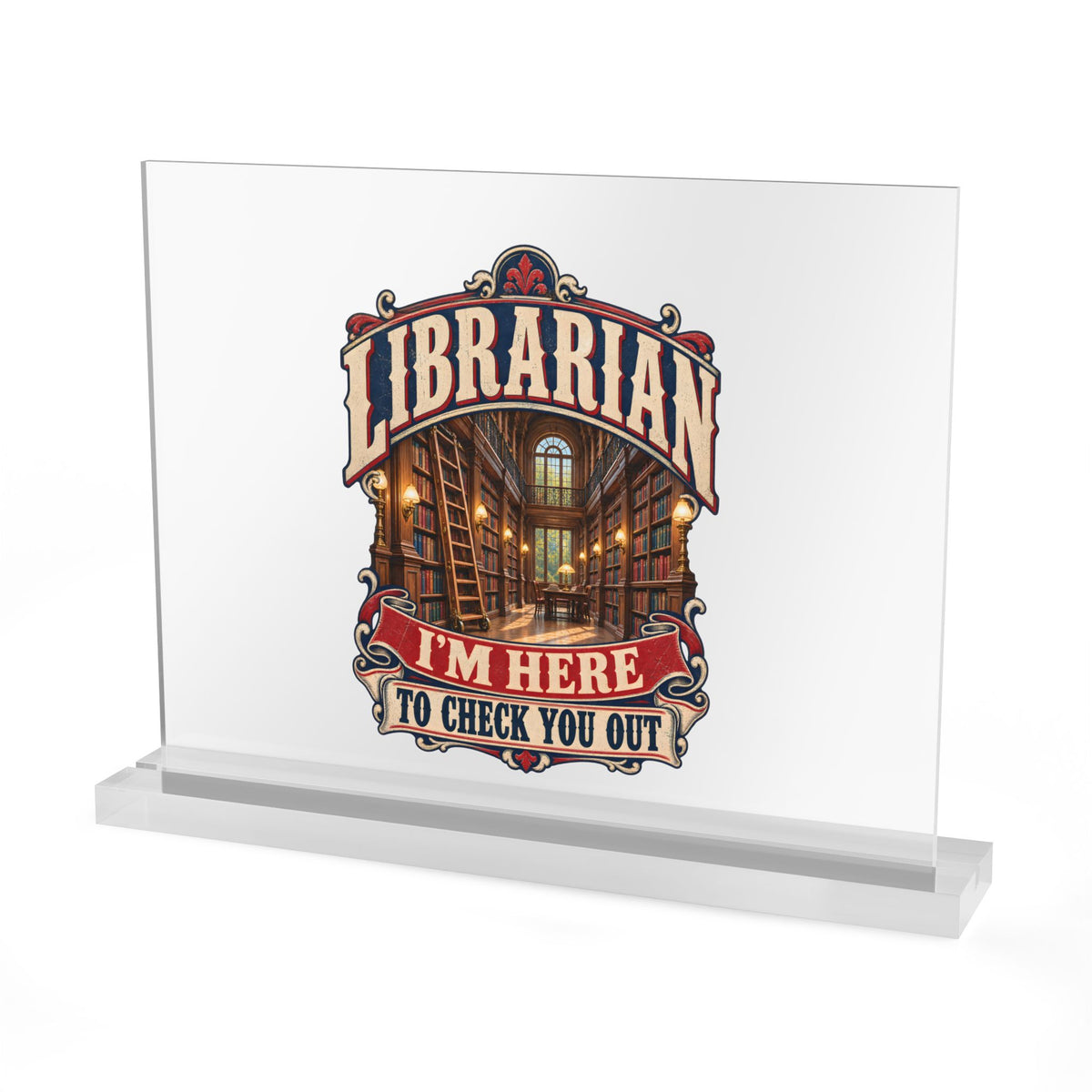 I'm Here to Check You Out Acrylic Desk Sign