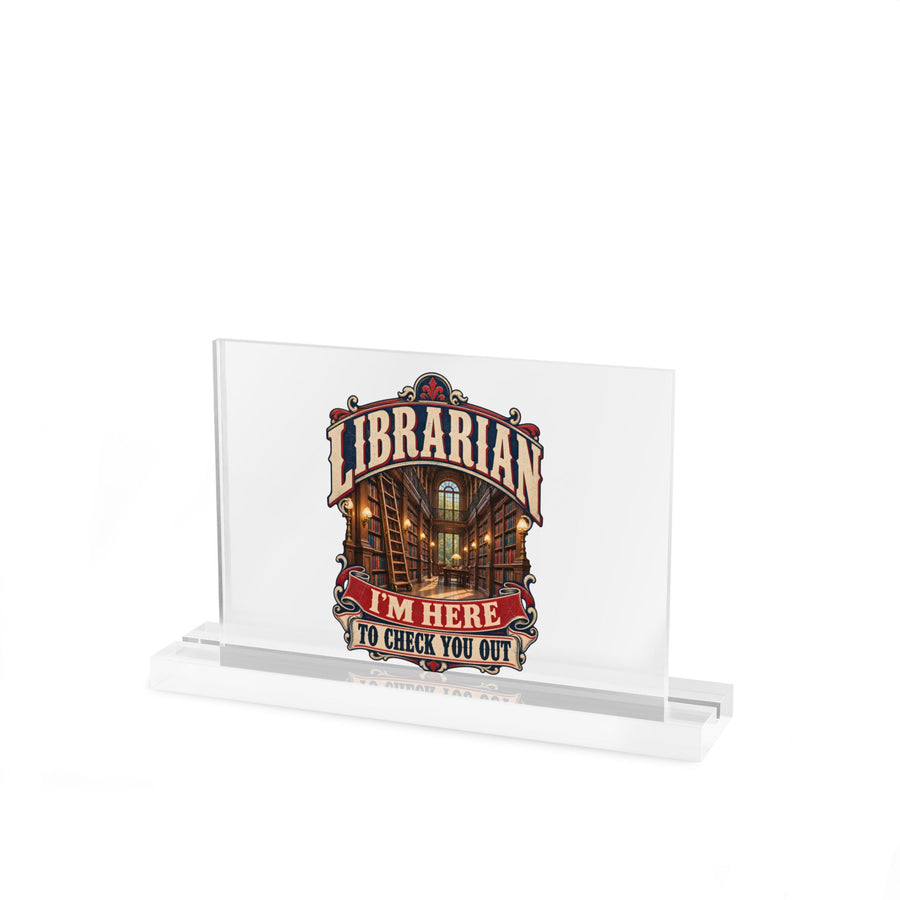 I'm Here to Check You Out Acrylic Desk Sign