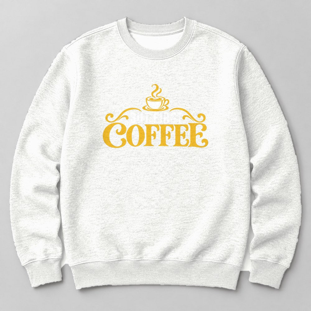 But First Coffee Sweatshirt in White