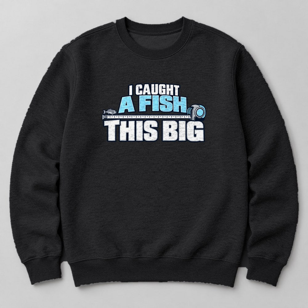 I Caught a Fish This Big Sweatshirt in Black
