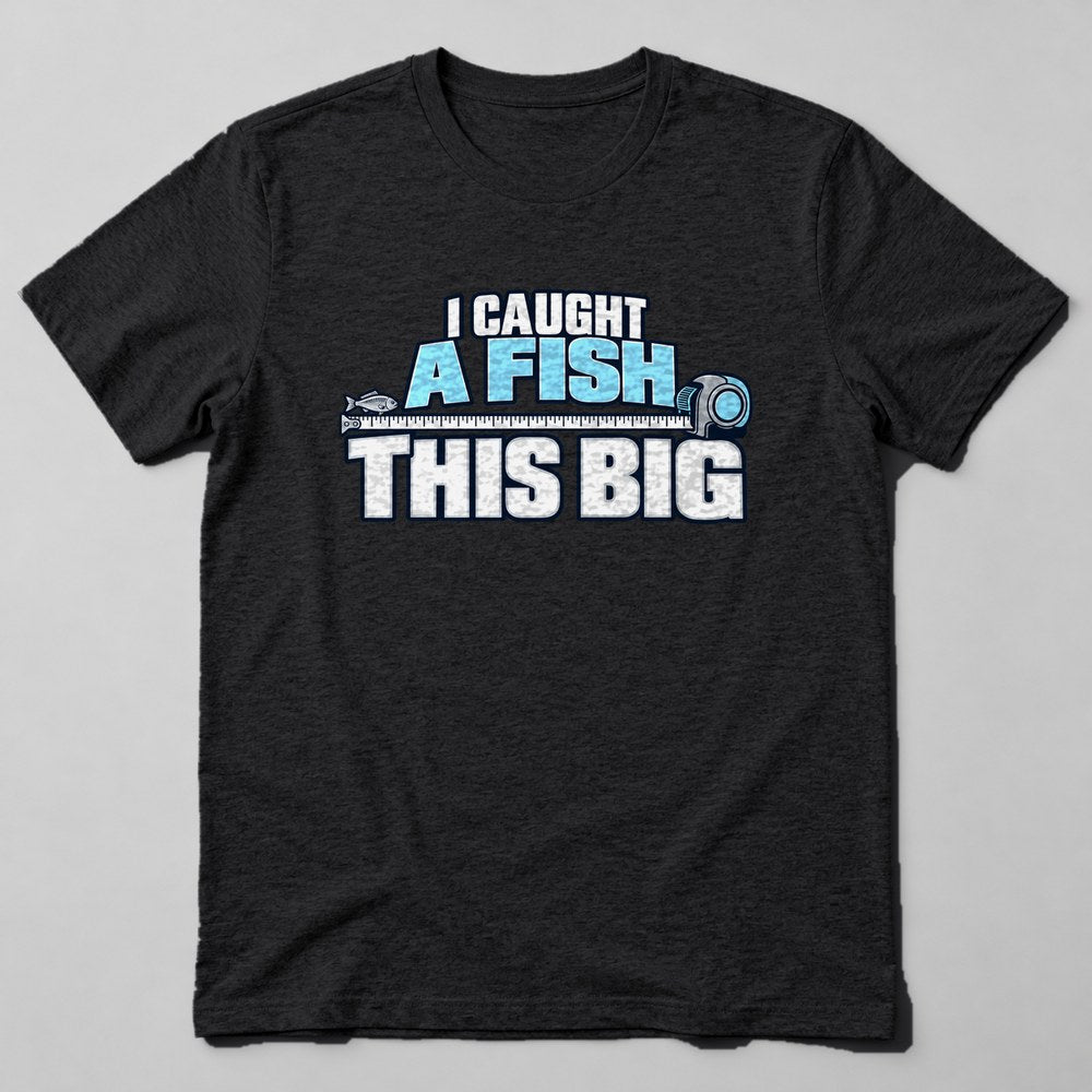 I Caught a Fish This Big T-Shirt in Black