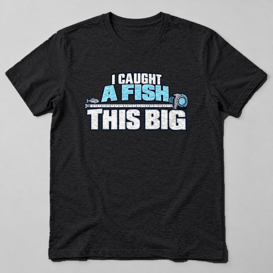 I Caught a Fish This Big T-Shirt in Black