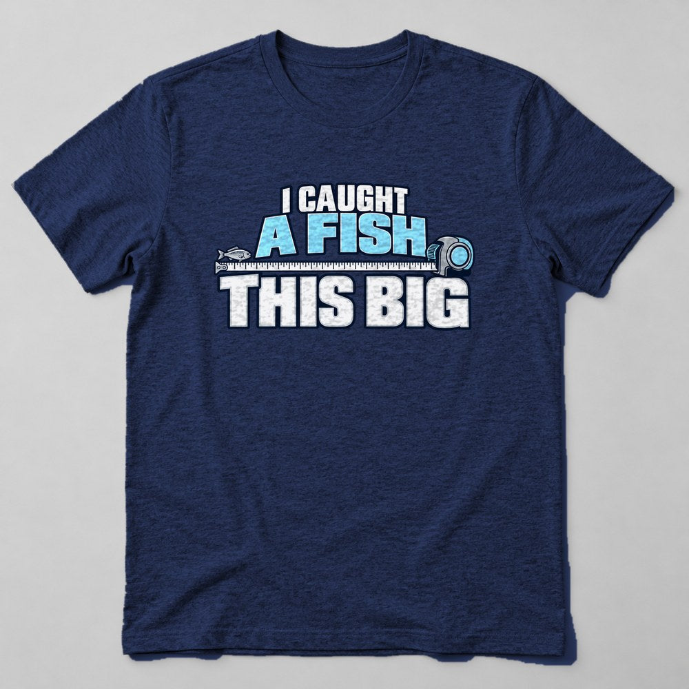 I Caught a Fish This Big T-Shirt in Navy
