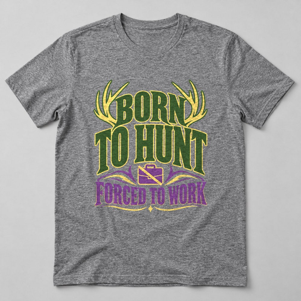 Born to Hunt Forced to Work T-Shirt in Heather Grey