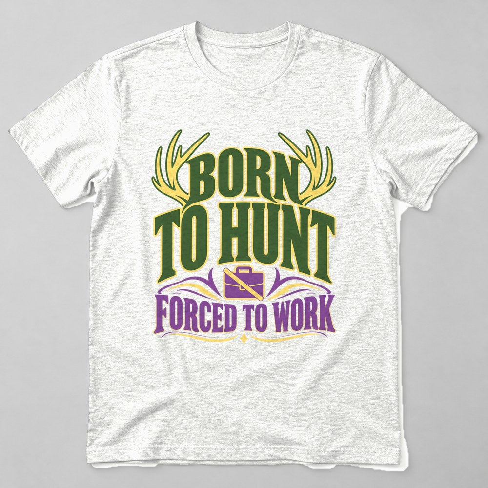 Born to Hunt Forced to Work T-Shirt in White