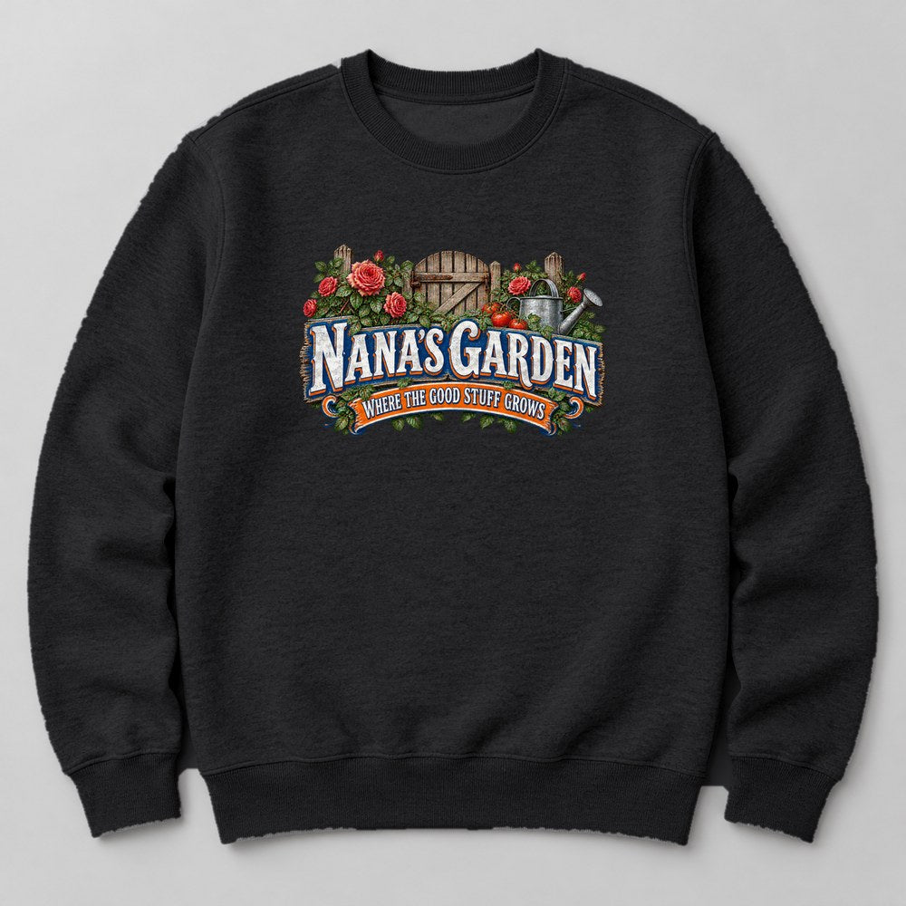Nana's Garden Where the Good Stuff Grows Sweatshirt in Black
