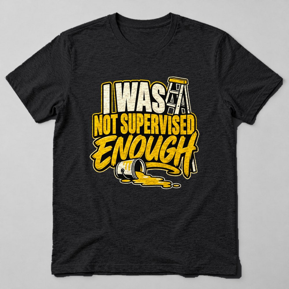 I Was Not Supervised Enough T-Shirt in Black