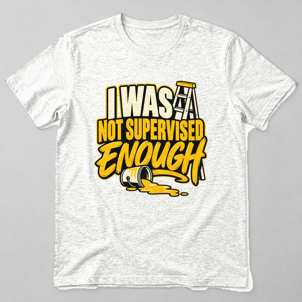 I Was Not Supervised Enough T-Shirt in White