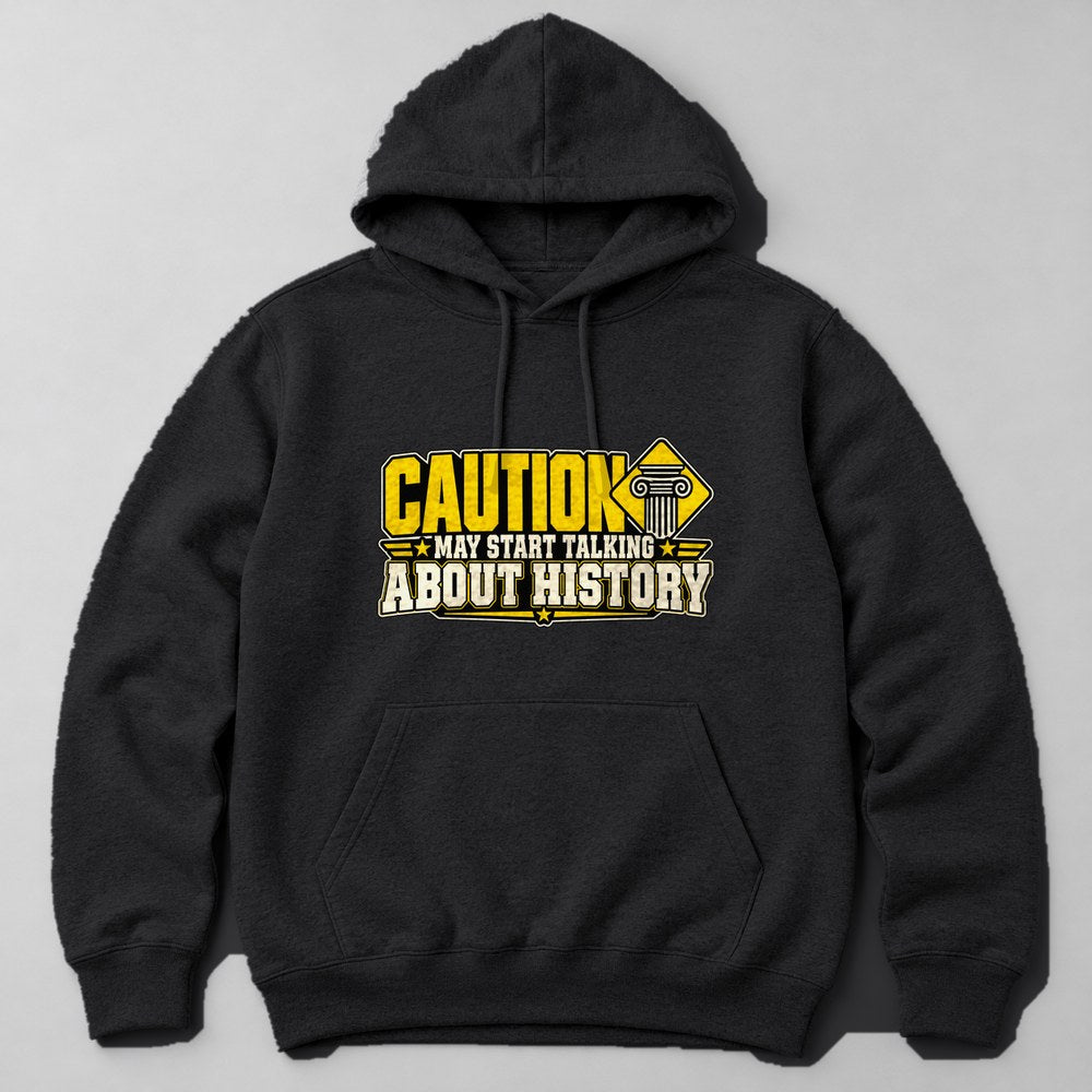 Caution May Start Talking About History Hoodie in Black