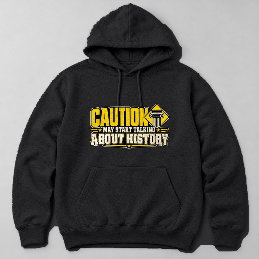 Caution May Start Talking About History Hoodie in Black