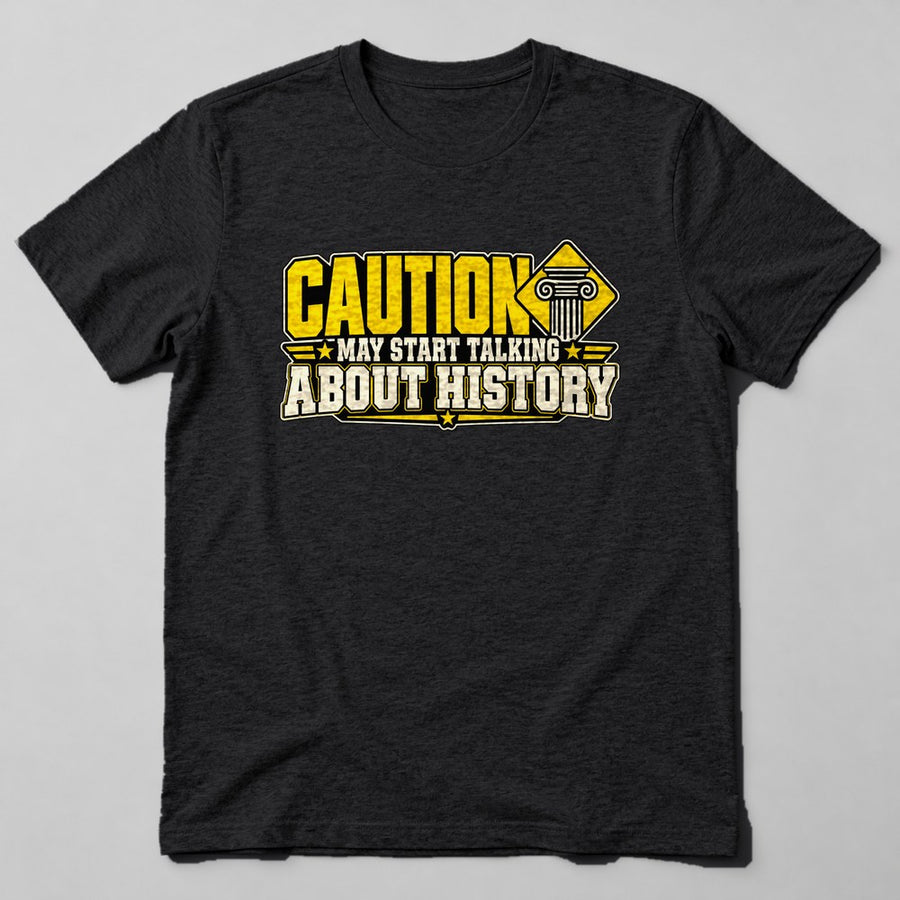 Caution May Start Talking About History T-Shirt in Black