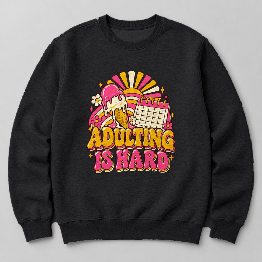 Adulting is Hard Sweatshirt in Black