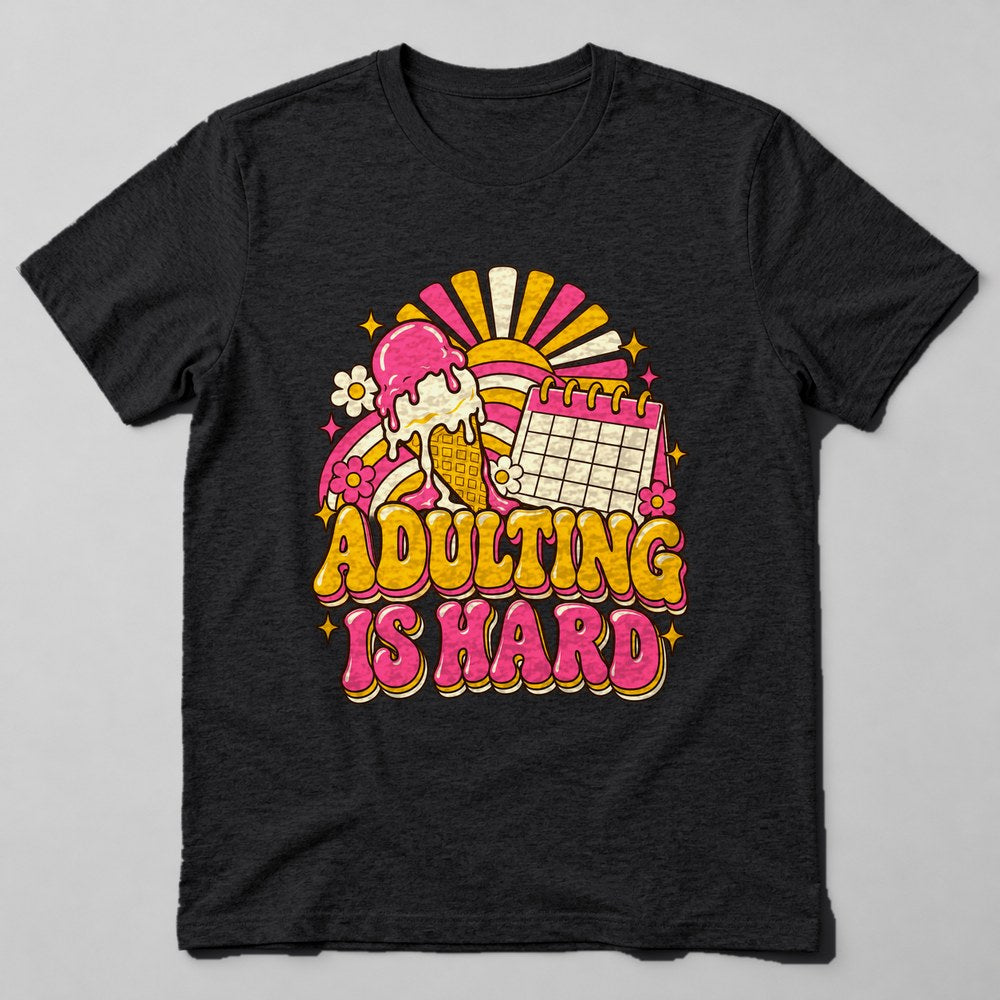 Adulting is Hard T-Shirt in Black