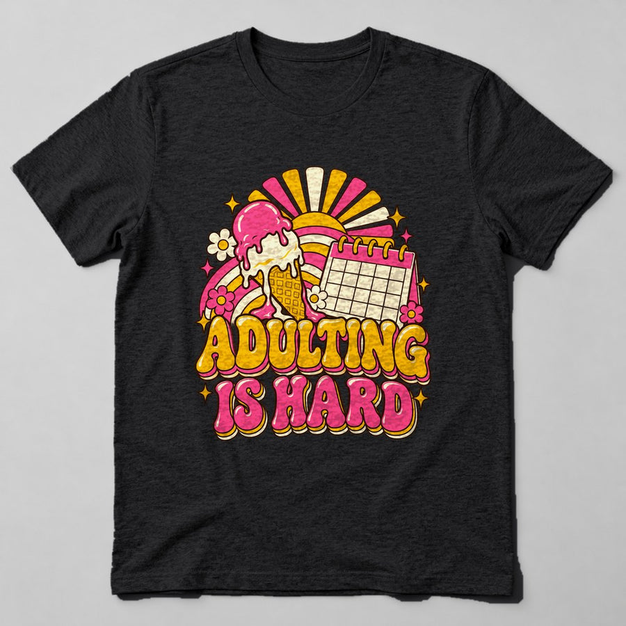 Adulting is Hard T-Shirt in Black