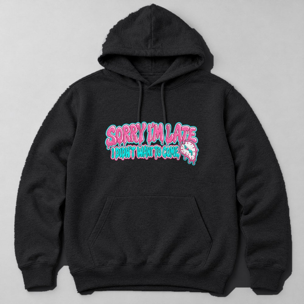 Sorry I'm Late I Didn't Want to Come Hoodie in Black