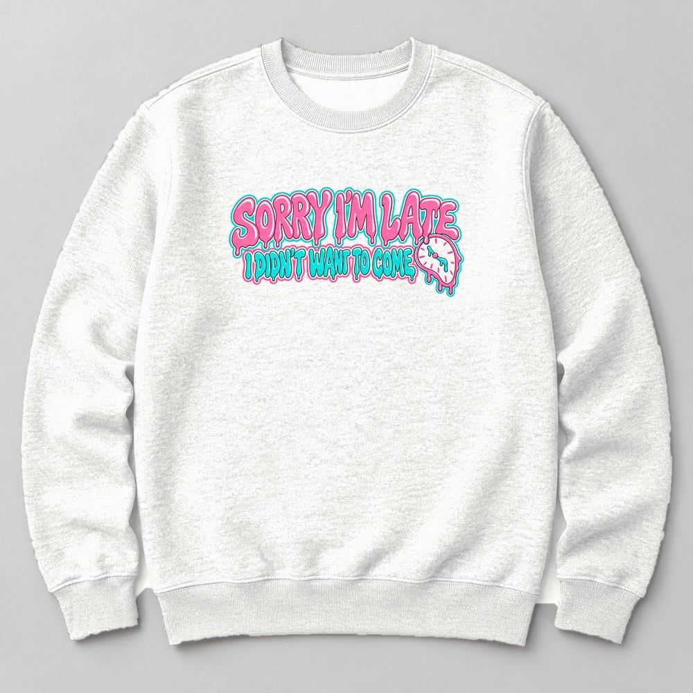 Sorry I'm Late I Didn't Want to Come Sweatshirt in White