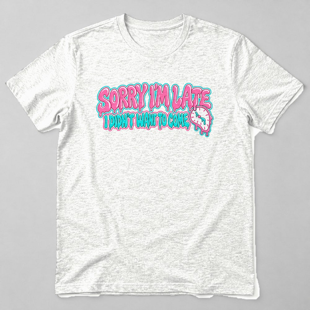 Sorry I'm Late I Didn't Want to Come T-Shirt in White