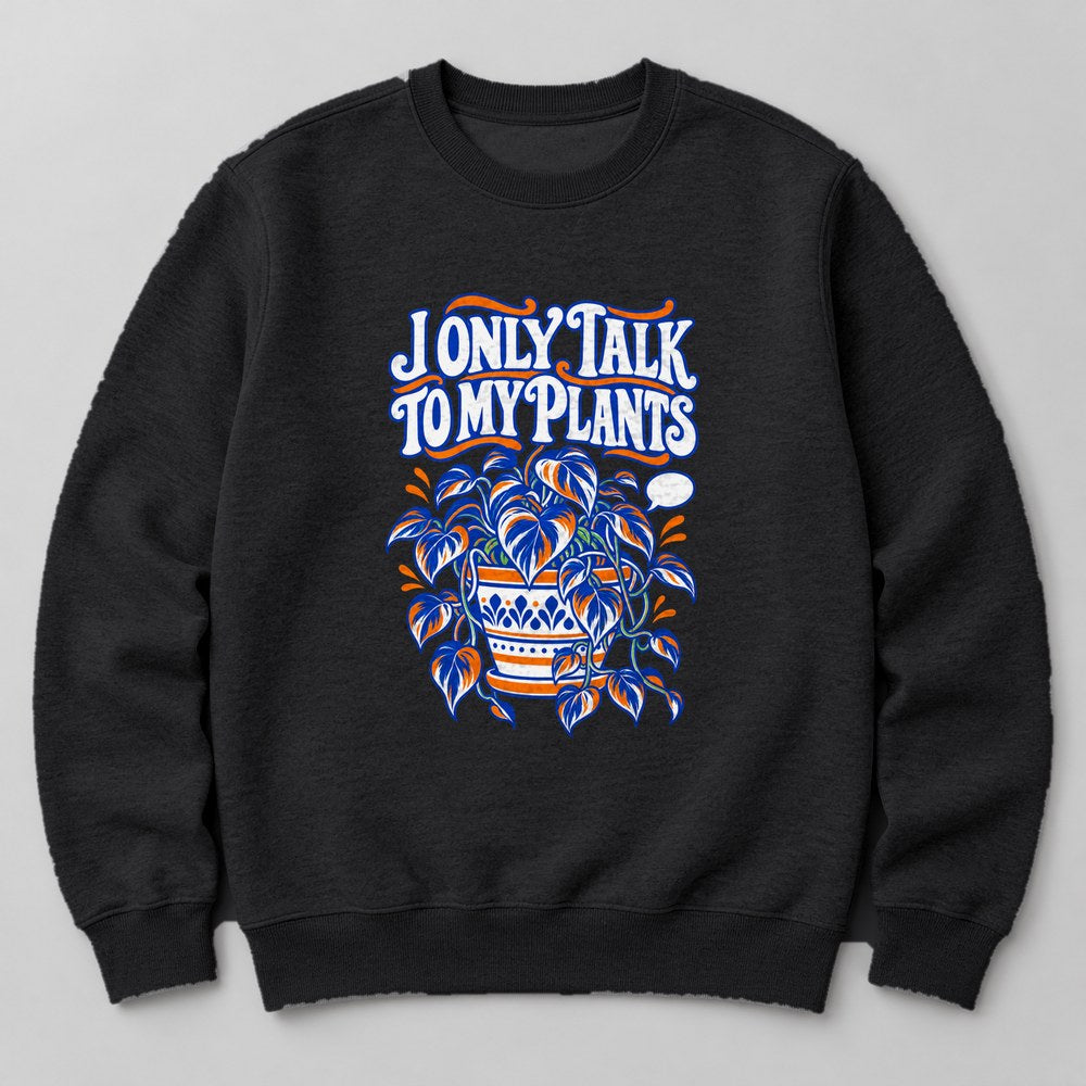I Only Talk to my Plants Sweatshirt in Black