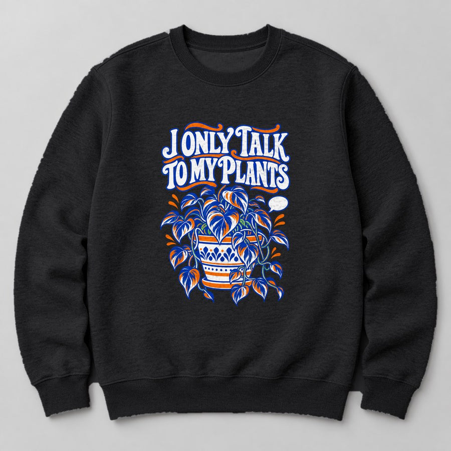 I Only Talk to my Plants Sweatshirt in Black