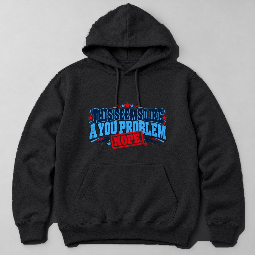 This Seems Like a You Problem Hoodie in Black