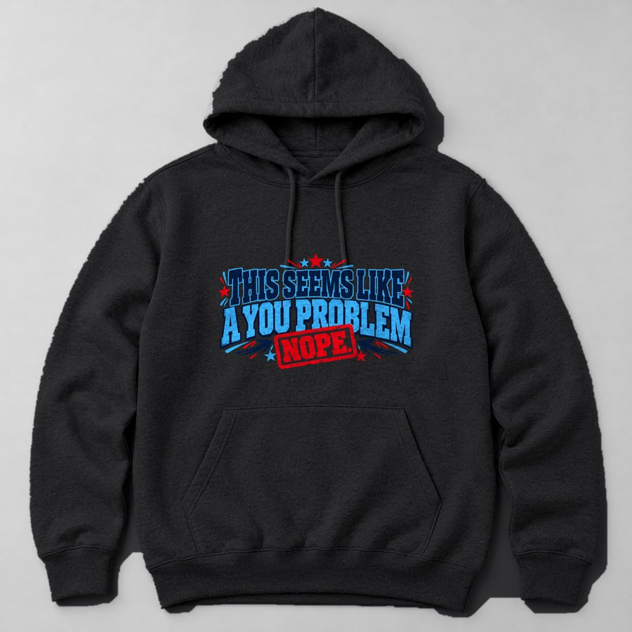 This Seems Like a You Problem Hoodie in Black