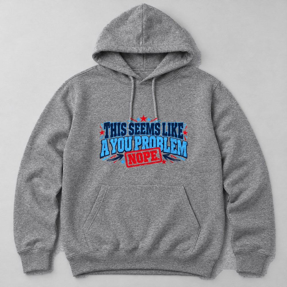 This Seems Like a You Problem Hoodie in Heather Grey
