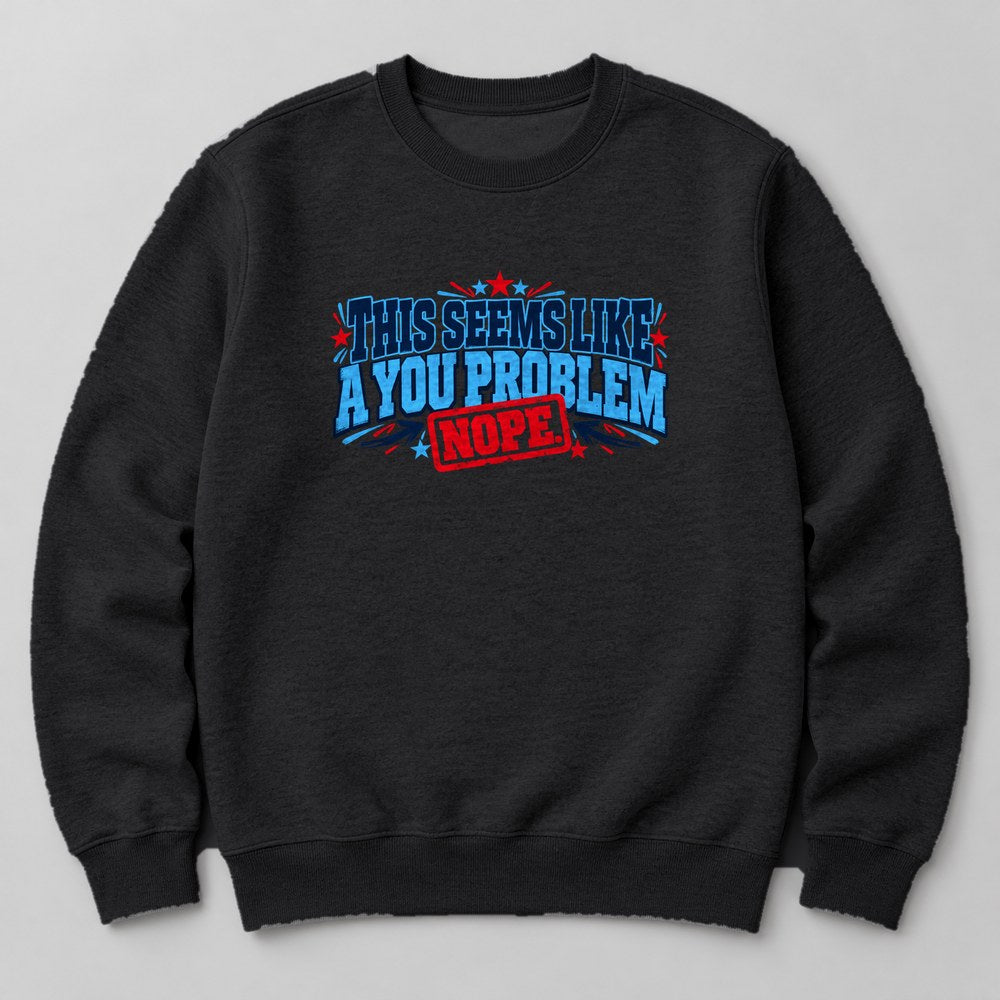 This Seems Like a You Problem Sweatshirt in Black