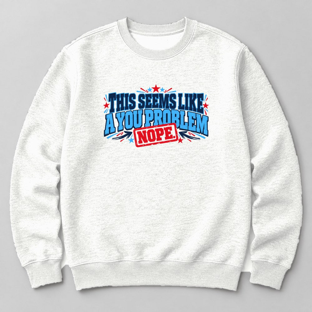 This Seems Like a You Problem Sweatshirt in White