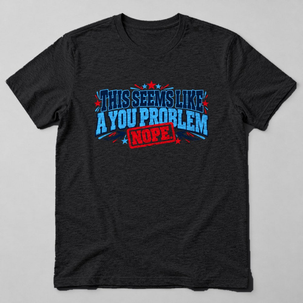 This Seems Like a You Problem T-Shirt in Black