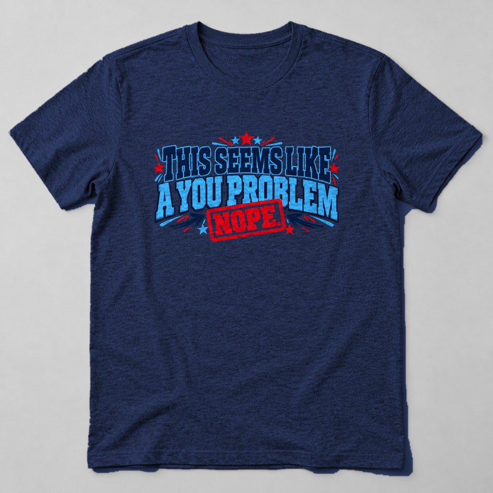 This Seems Like a You Problem T-Shirt in Navy