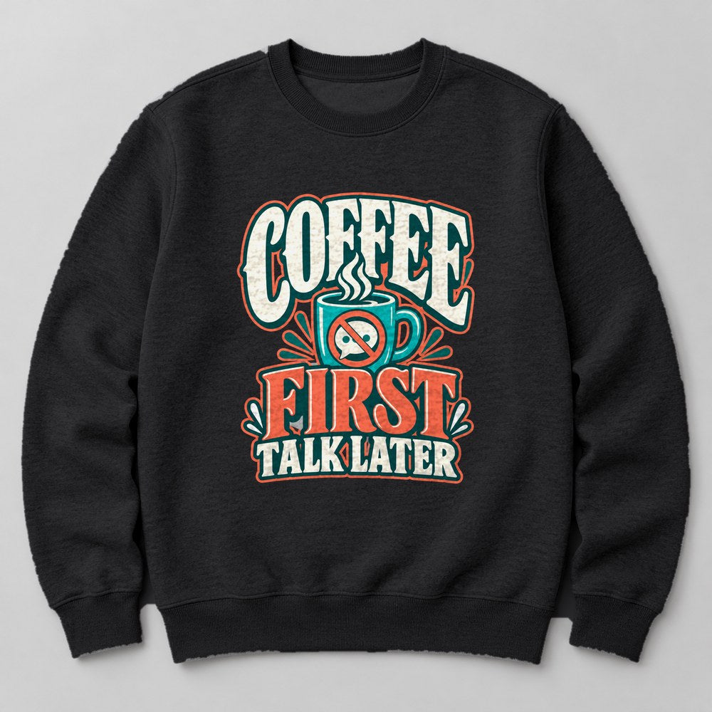 Coffee First Talk Later Sweatshirt in Black