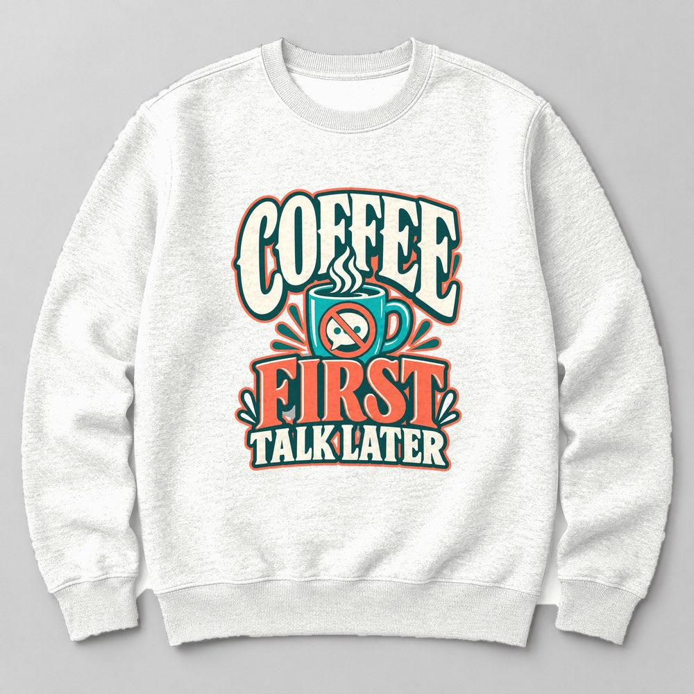 Coffee First Talk Later Sweatshirt in White