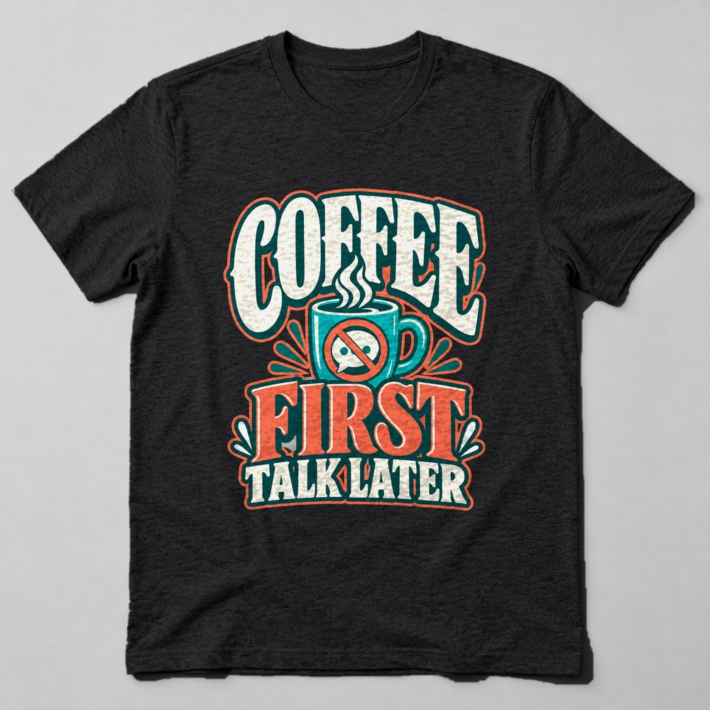 Coffee First Talk Later T-Shirt in Black