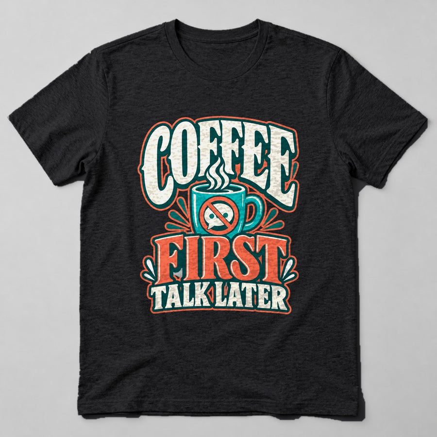 Coffee First Talk Later T-Shirt in Black