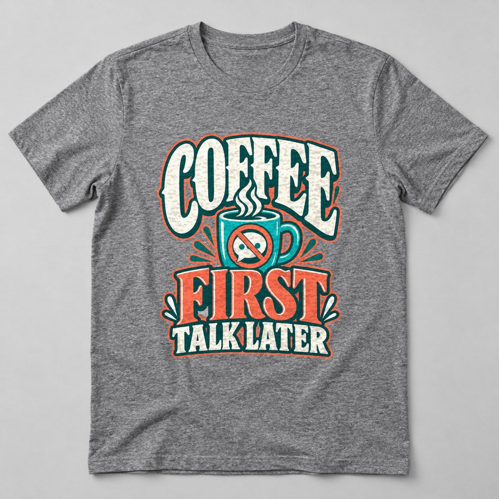 Coffee First Talk Later T-Shirt in Heather Grey