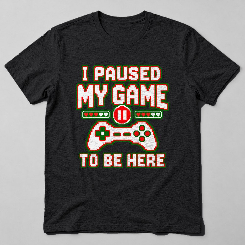 I Paused my Game to Be Here T-Shirt in Black