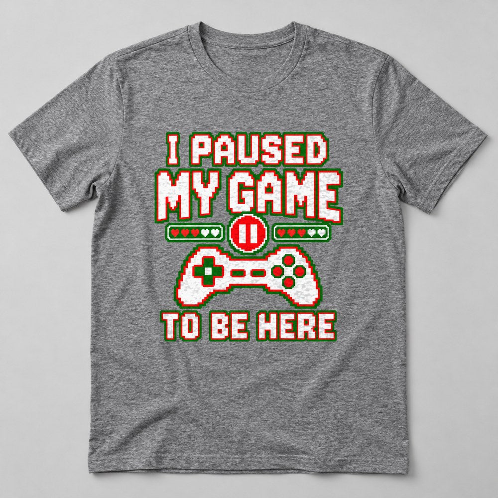 I Paused my Game to Be Here T-Shirt in Heather Grey
