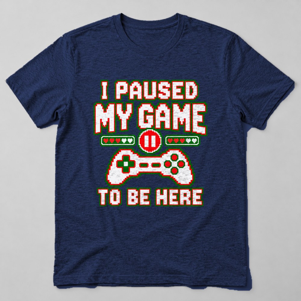 I Paused my Game to Be Here T-Shirt in Navy
