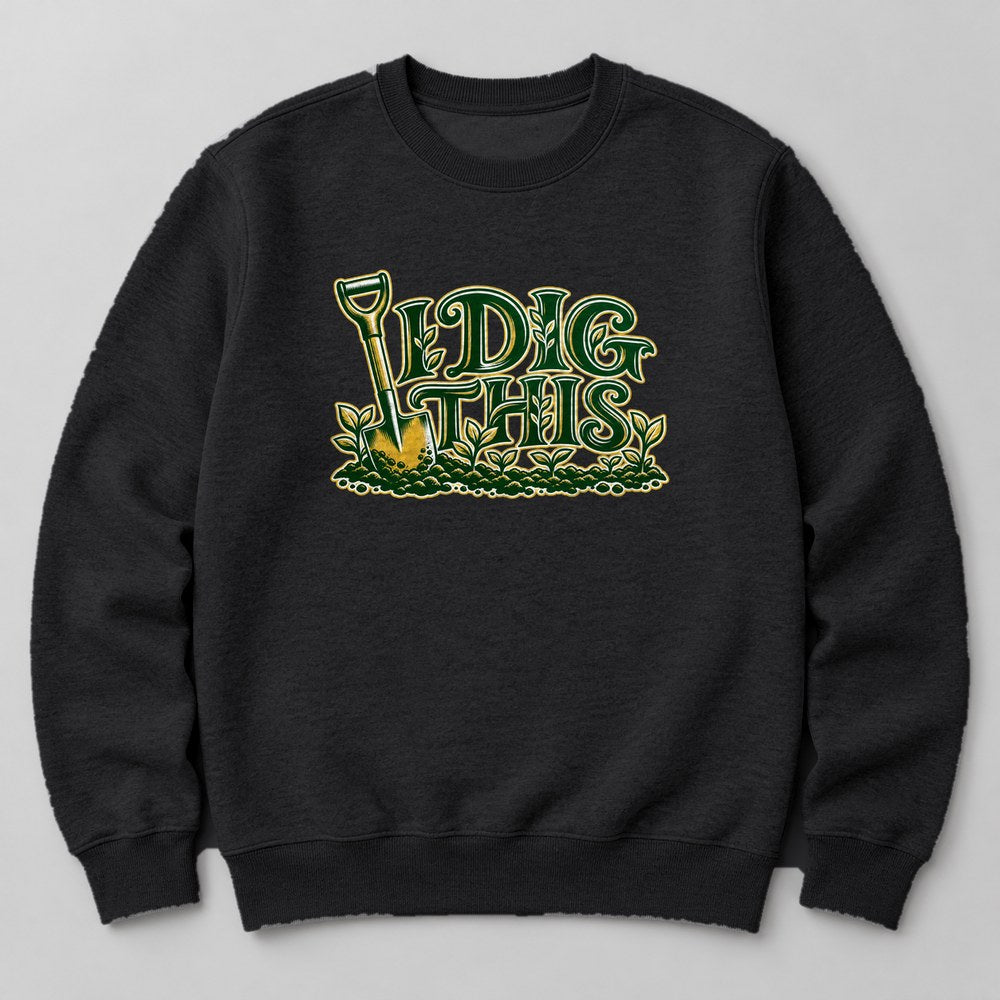 I Dig This Sweatshirt in Black