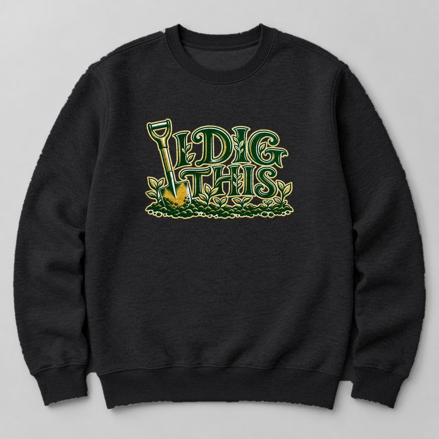 I Dig This Sweatshirt in Black
