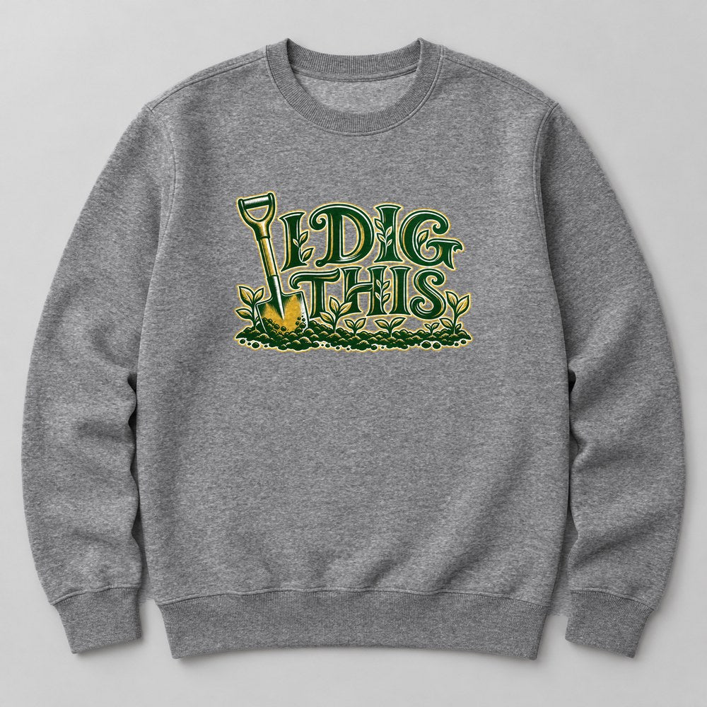 I Dig This Sweatshirt in Heather Grey