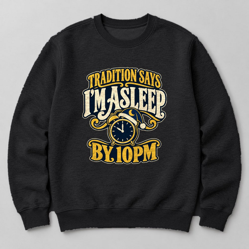 Tradition Says I'm Asleep by 10pm Sweatshirt in Black