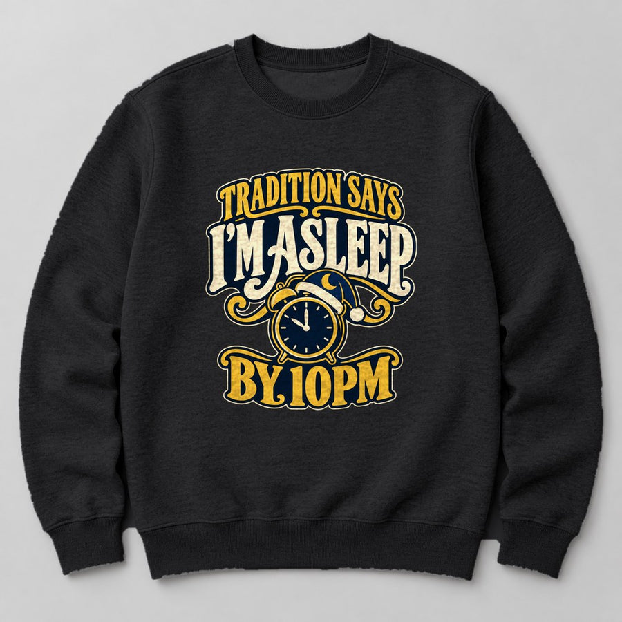Tradition Says I'm Asleep by 10pm Sweatshirt in Black
