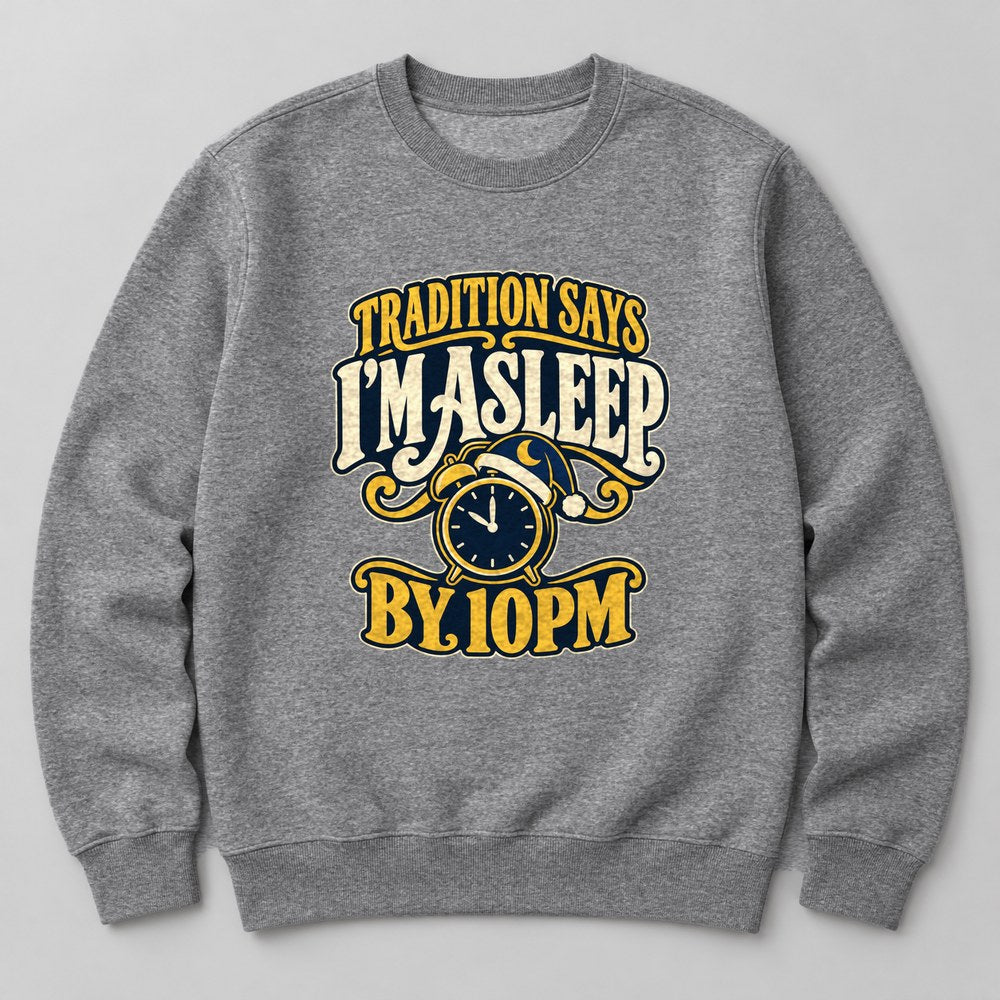 Tradition Says I'm Asleep by 10pm Sweatshirt in Heather Grey