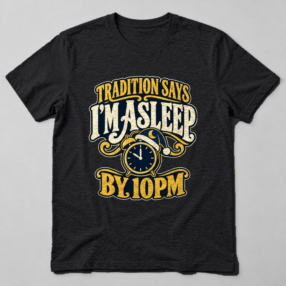 Tradition Says I'm Asleep by 10pm T-Shirt in Black