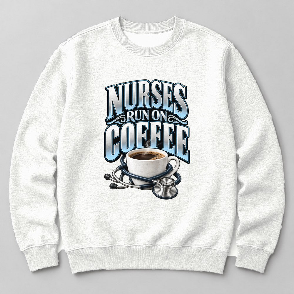 Nurses Run on Coffee Sweatshirt in White