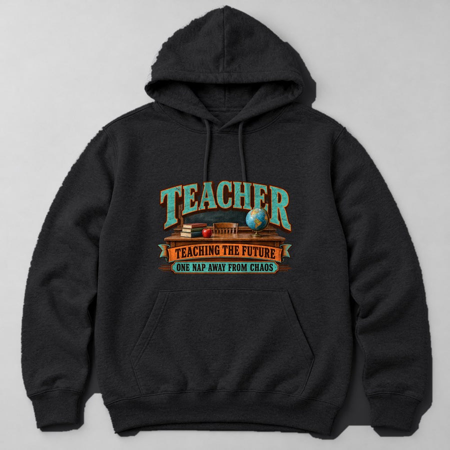 Teacher Teaching the Future One Nap Away From Chaos Hoodie in Black