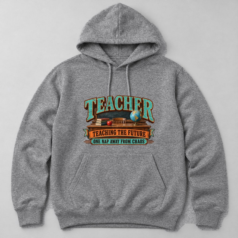 Teacher Teaching the Future One Nap Away From Chaos Hoodie in Heather Grey