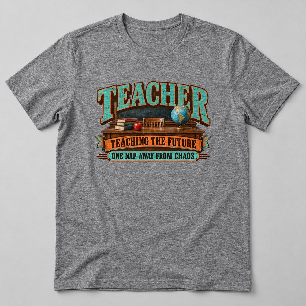 Teacher Teaching the Future One Nap Away From Chaos T-Shirt in Heather Grey
