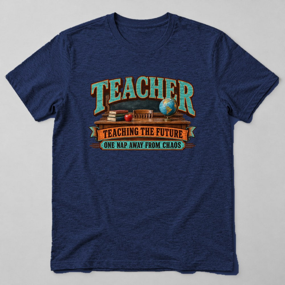Teacher Teaching the Future One Nap Away From Chaos T-Shirt in Navy